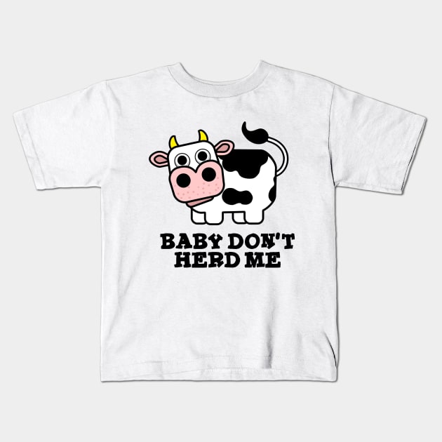 Baby Don't Herd Me Funny Cow Pun Kids T-Shirt by punnybone